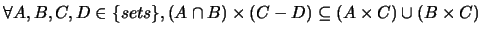 $\forall A,B,C,D \in \{sets\},(A \cap B) \times (C - D) \subseteq (A \times C) \cup (B \times C) $