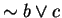 $\sim b \vee c$