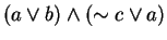 $(a\vee b)\wedge (\sim c\vee a)$