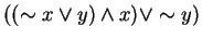 $((\sim x\vee y)\wedge x)\vee \sim y)$