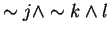 $\sim j \wedge \sim k \wedge l$