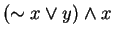$(\sim x \vee y) \wedge x$