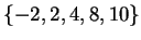 $\{-2,2,4,8,10\}$