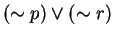$(\sim p) \vee (\sim r)$
