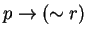 $p \rightarrow (\sim r)$