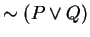 $\sim (P\vee Q)$