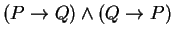 $(P\rightarrow Q)\wedge (Q\rightarrow P)$