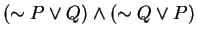 $(\sim P \vee Q) \wedge (\sim Q \vee P)$
