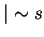$\vert \sim s$