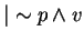 $\vert \sim p \wedge v$