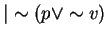 $\vert \sim (p \vee \sim v)$