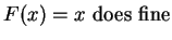 $F(x) = x \mbox{ does fine}$