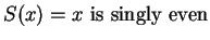 $S(x) = x \mbox{ is singly even}$