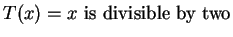 $T(x) = x \mbox{ is divisible by two}$