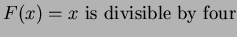 $F(x) = x \mbox{ is divisible by four}$