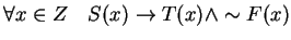 $\forall x \in Z \quad S(x) \rightarrow T(x) \wedge \sim F(x)$