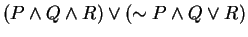 $ (P \wedge Q \wedge R) \vee (\sim P \wedge Q \vee R)$