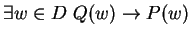 $ \exists w \in D \ Q(w) \to P(w)$