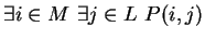 $ \exists i \in M \ \exists j \in L \ P(i, j)$