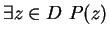 $ \exists z \in D \ P(z)$