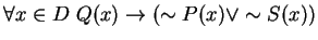 $ \forall x \in D \ Q(x) \to ( \sim P(x) \vee \sim S(x) )$