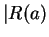 $\vert R(a)$
