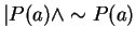 $\vert P(a) \wedge \sim P(a)$