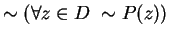 $\sim ( \forall z \in D \ \sim P(z))$