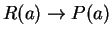 $R(a) \to P(a)$