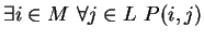 $ \exists i \in M \ \forall j \in L \ P(i, j)$