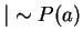 $\vert \sim P(a)$