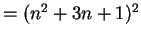 $= (n^2+3n+1)^2$