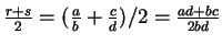 $\frac{r+s}{2} = (\frac{a}{b} + \frac{c}{d})/2 = \frac{ad+bc}{2bd}$