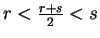 $ r < \frac{r+s}{2} < s$