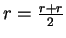 $ r = \frac{r+r}{2} $
