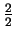 $\frac{2}{2}$