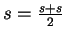 $ s = \frac{s+s}{2} $