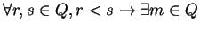 $\forall r,s \in Q, r < s \rightarrow \exists m \in Q $