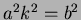 $ a^2 k^2 = b^2 $