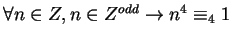 $\forall n \in Z, n \in Z^{odd} \rightarrow n^4 \equiv_4 1$