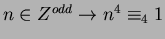 $n \in Z^{odd} \rightarrow n^4 \equiv_4 1$