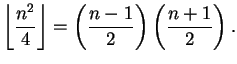 $\displaystyle \left\lfloor \frac{n^2}{4} \right\rfloor = \left( \frac{n-1}{2} \right) \left( \frac{n+1}{2} \right). $