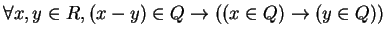 $ \forall x, y \in R, (x-y) \in Q \rightarrow ((x \in Q) \rightarrow (y \in Q))$