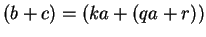 $ (b+c) = (ka + (qa+r))$