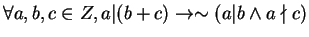 $ \forall a,b,c \in Z, a \vert (b+c) \rightarrow \sim (a\vert b \wedge a \nmid c)$