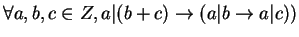 $ \forall a,b,c \in Z, a\vert(b+c) \rightarrow (a\vert b \rightarrow a \vert c))$