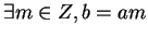 $ \exists m \in Z, b = am$