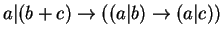 $ a\vert(b+c) \rightarrow ((a \vert b) \rightarrow (a\vert c))$