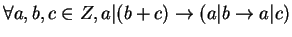 $ \forall a,b,c \in Z, a\vert(b+c) \rightarrow (a\vert b \rightarrow a\vert c)$