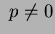 $ \ p \neq 0$